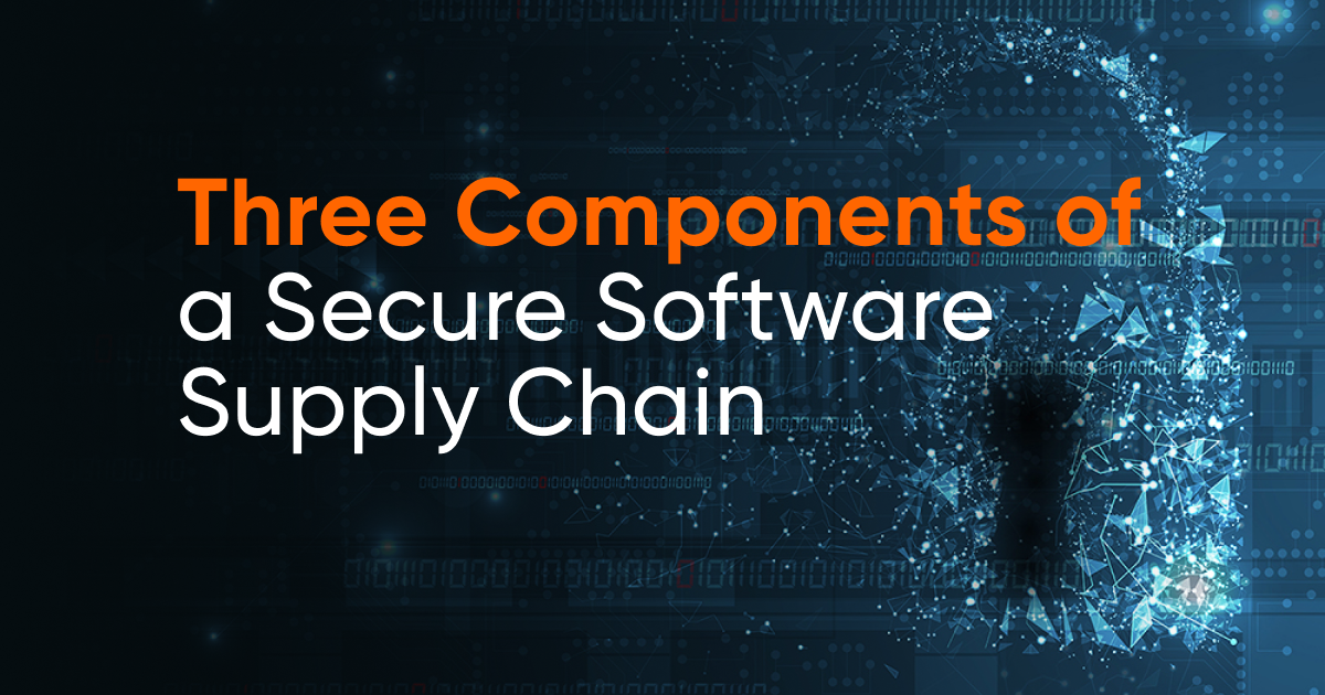 Three Components Of A Secure Software Supply Chain