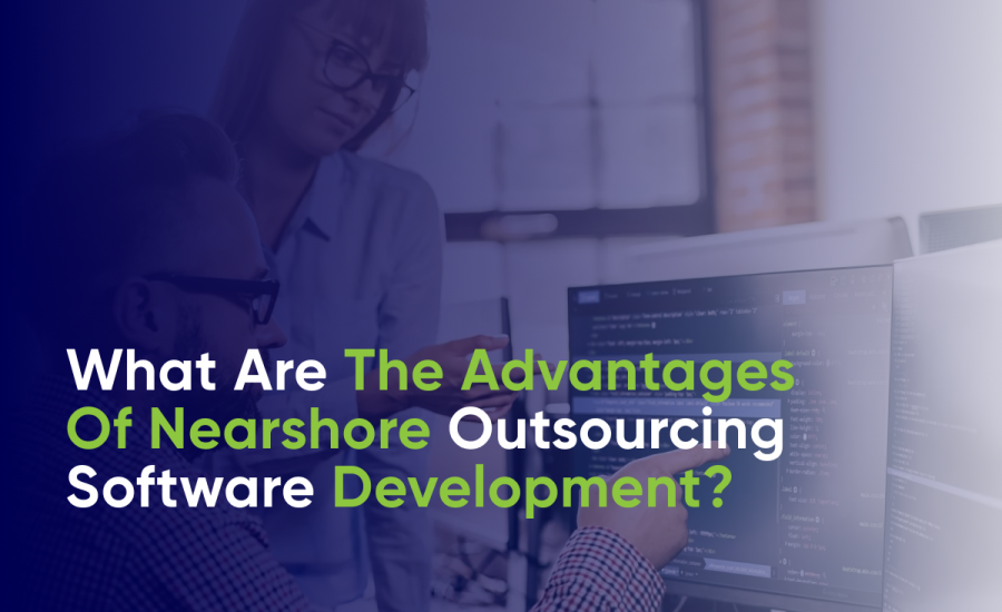 ADVANTAGES OF NEARSHORE OUTSOURCING SOFTWARE DEVELOPMENT