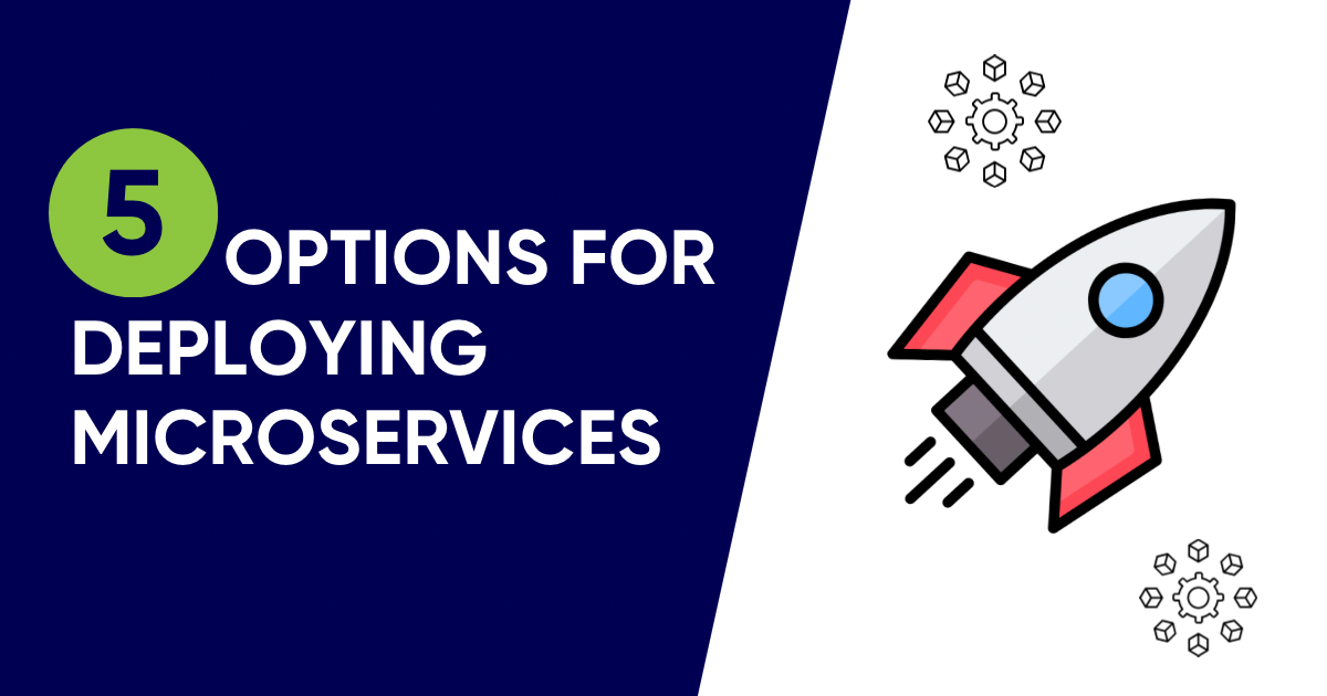 Five options for Deploying Microservices