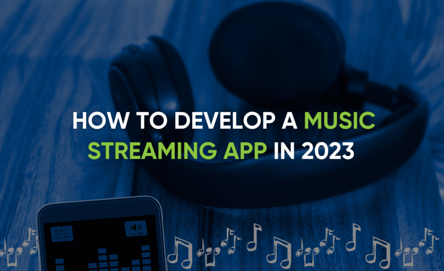 How to Develop a Music Streaming App in 2023