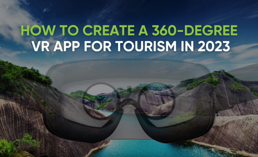 How to Create a 360-Degree VR App for Tourism in 2023