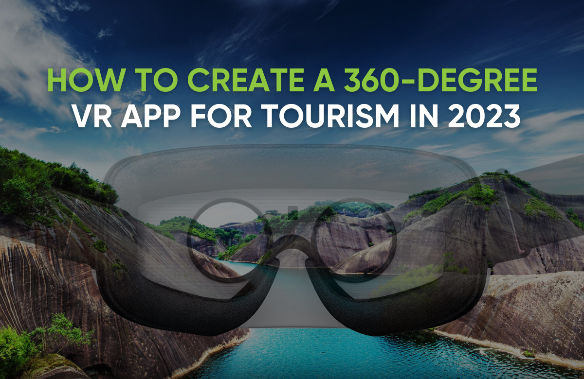 How to Create a 360-Degree VR App for Tourism in 2023
