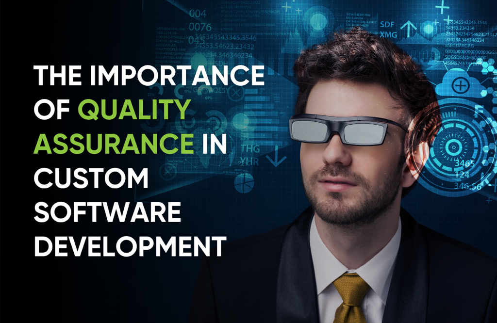 The Importance of Quality Assurance in Custom Software Development