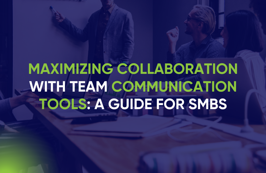 Maximizing Collaboration with Team Communication Tools: A Guide for SMBs
