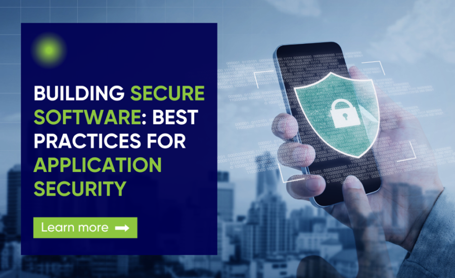 Building Secure Software: Best Practices for Application Security 