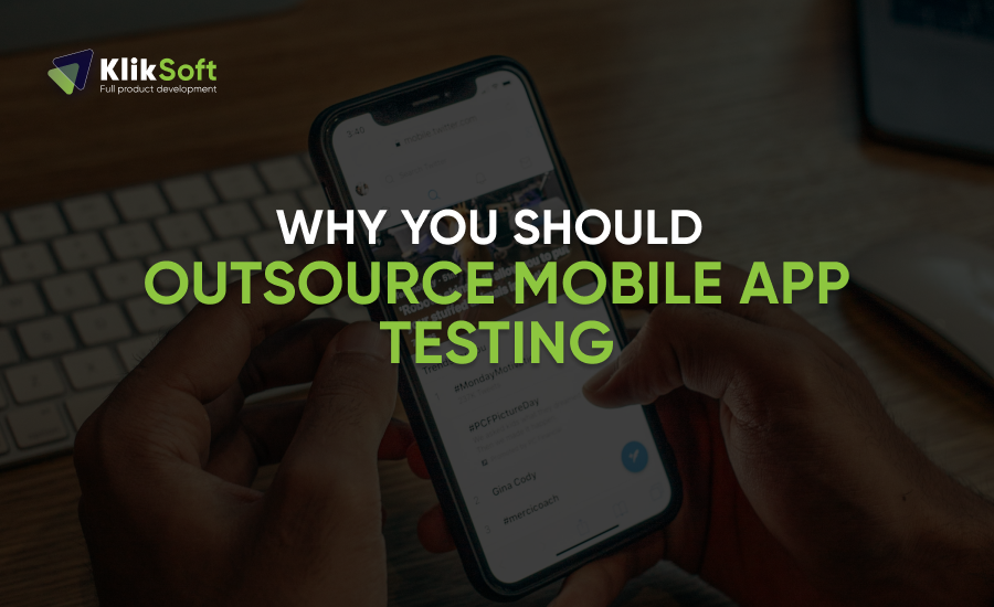 Why You Should Outsource Mobile App Testing