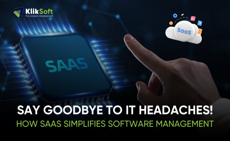 Say Goodbye to IT Headaches! How SaaS Simplifies Software Management 