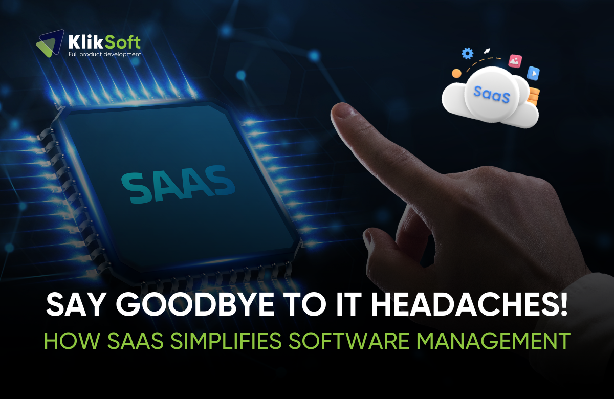 Say Goodbye to IT Headaches! How SaaS Simplifies Software Management 