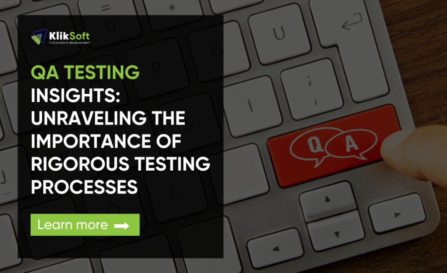 QA Testing Insights: Unravelling the Importance of Rigorous Testing Processes 