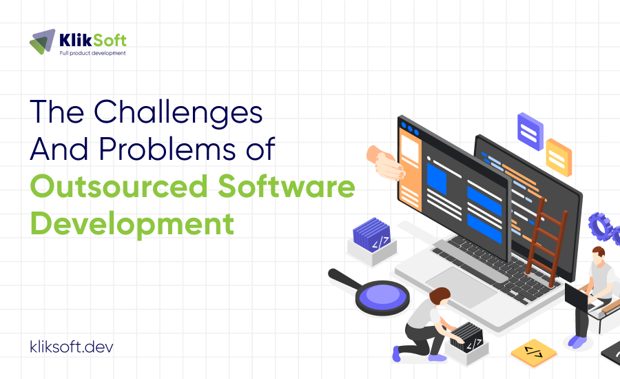 The Challenges and Problems of Outsourced Software Development