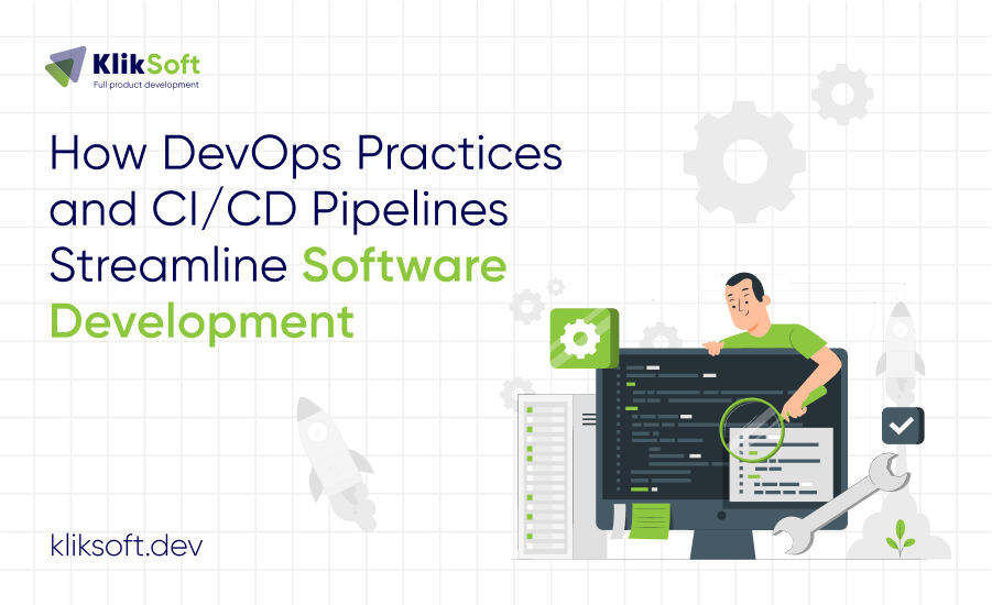 How DevOps Practices and CI/CD Pipelines Streamline Software Development 