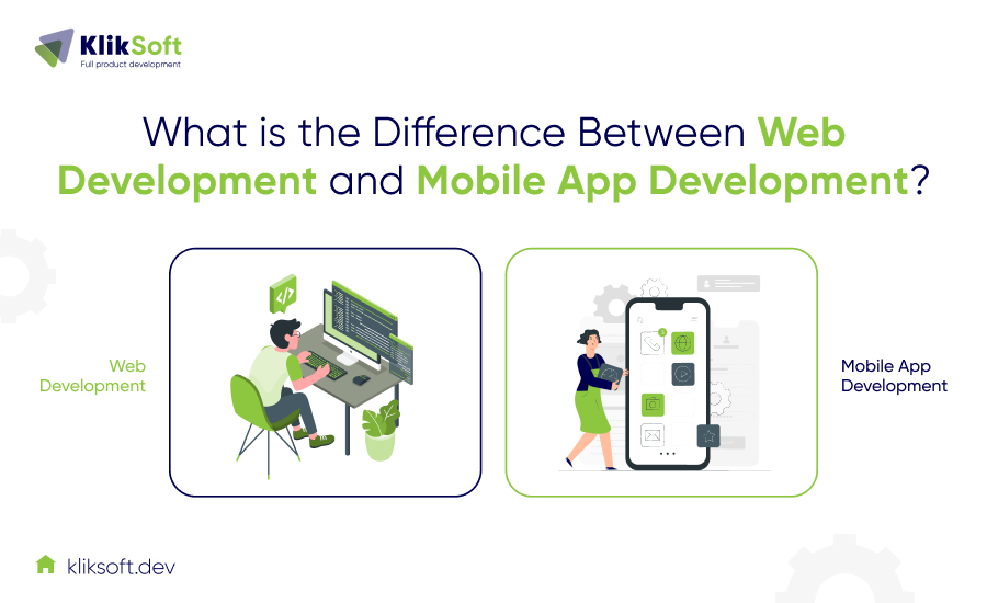 What is the Difference Between Web Development and Mobile App Development?