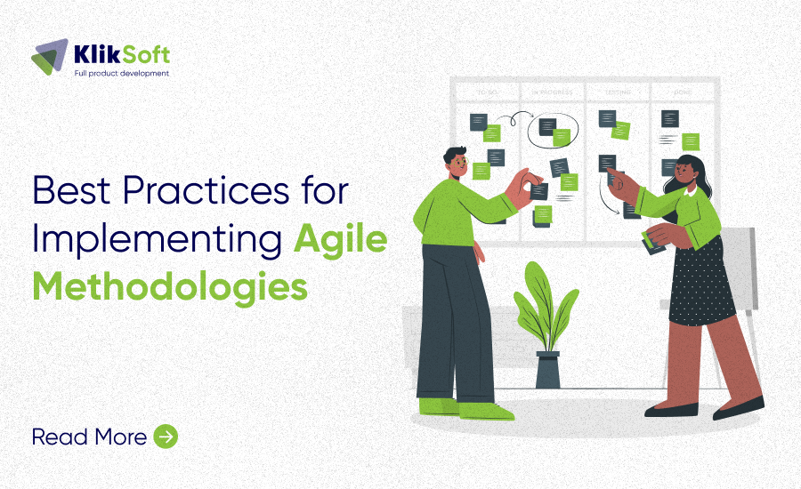 Best Practices for Implementing Agile Methodologies Like Scrum and Kanban