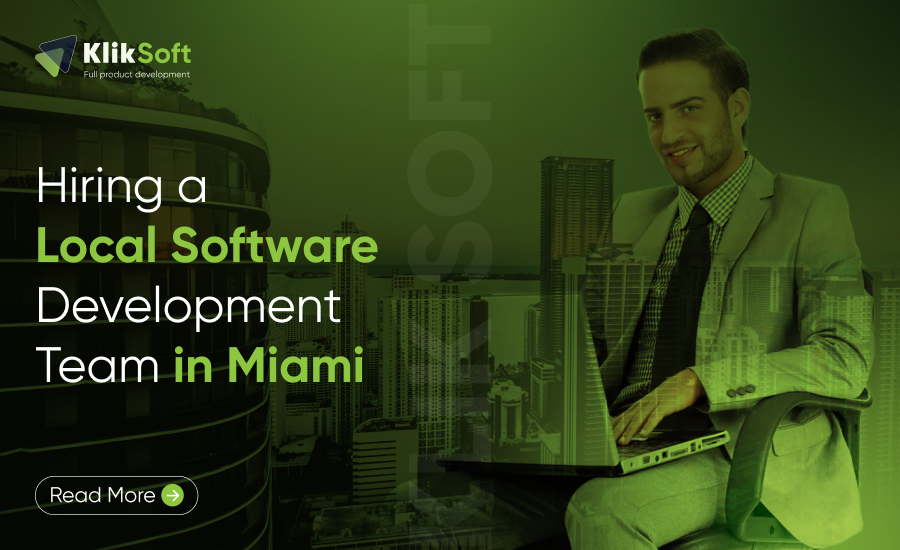 Hiring a Local Software Development Team in Miami: A Smart Choice for Your Business