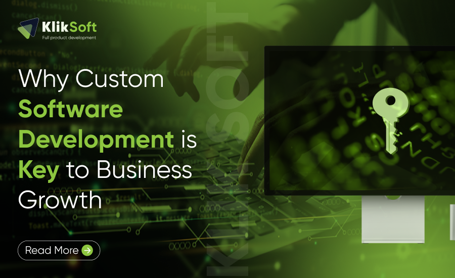 Why Custom Software Development is Key to Business Growth